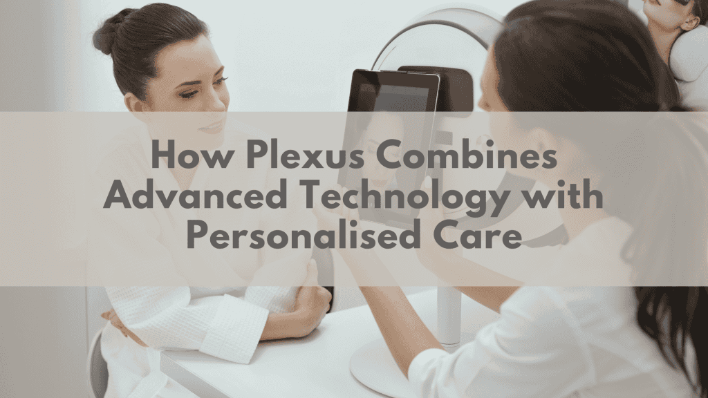 How Plexus Combines Advanced Technology with Personalised Care