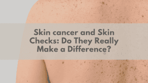 Skin cancer and Skin Checks: Do They Really Make a Difference? | Plexus South Yarra
