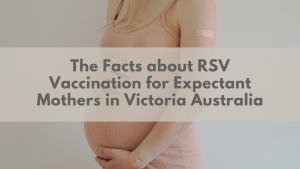 The Facts about RSV Vaccination for Expectant Mothers in Victoria Australia | Plexus South Yarra
