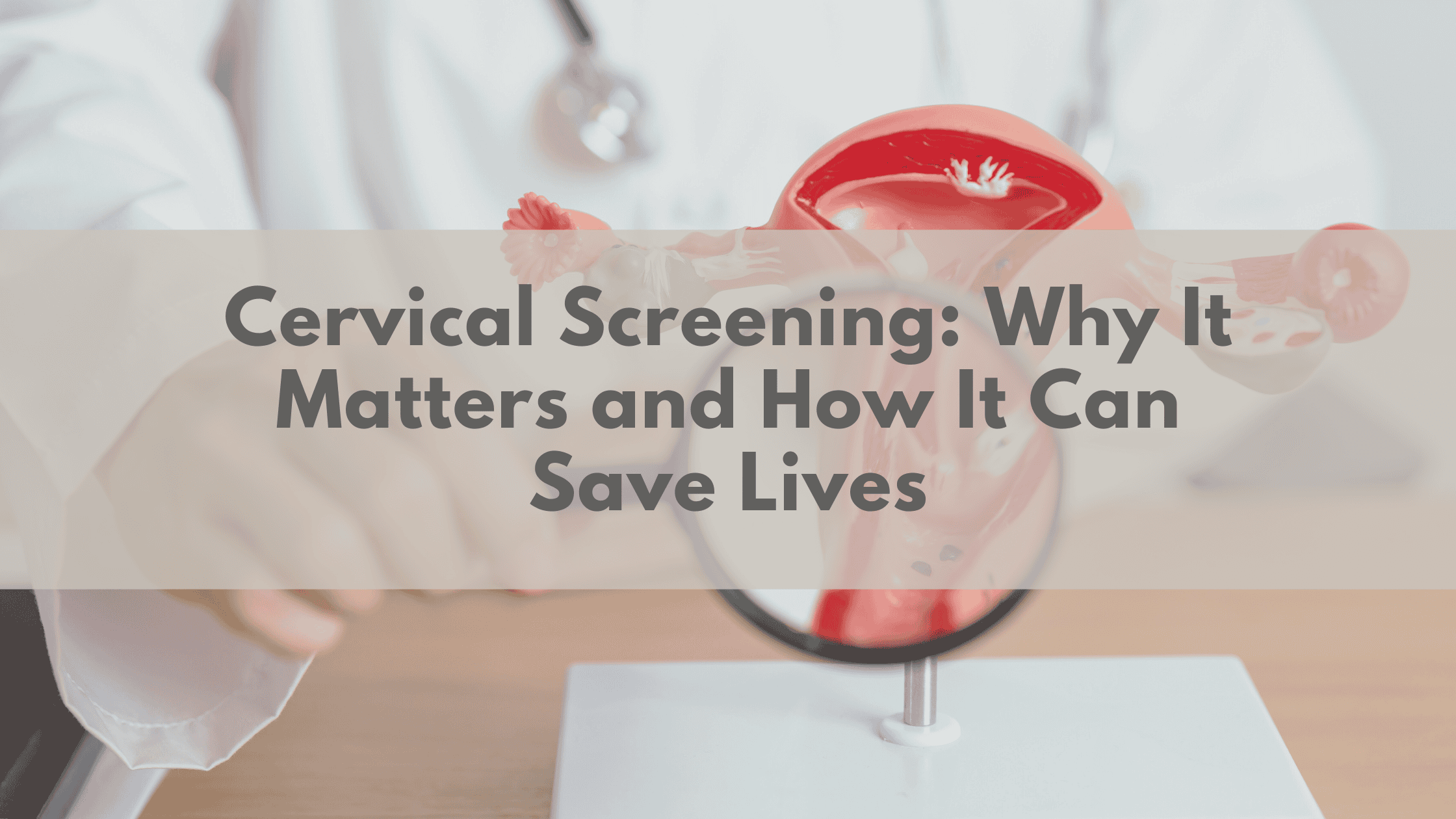 Cervical Screening: Why It Matters and How It Can Save Lives