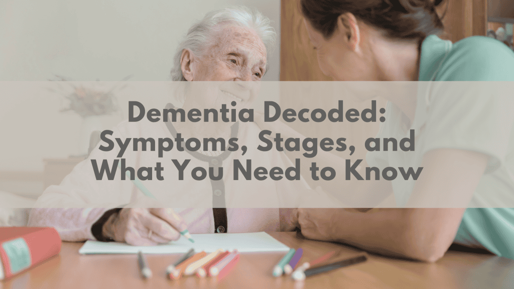 Dementia Decoded Symptoms, Stages, and What You Need to Know