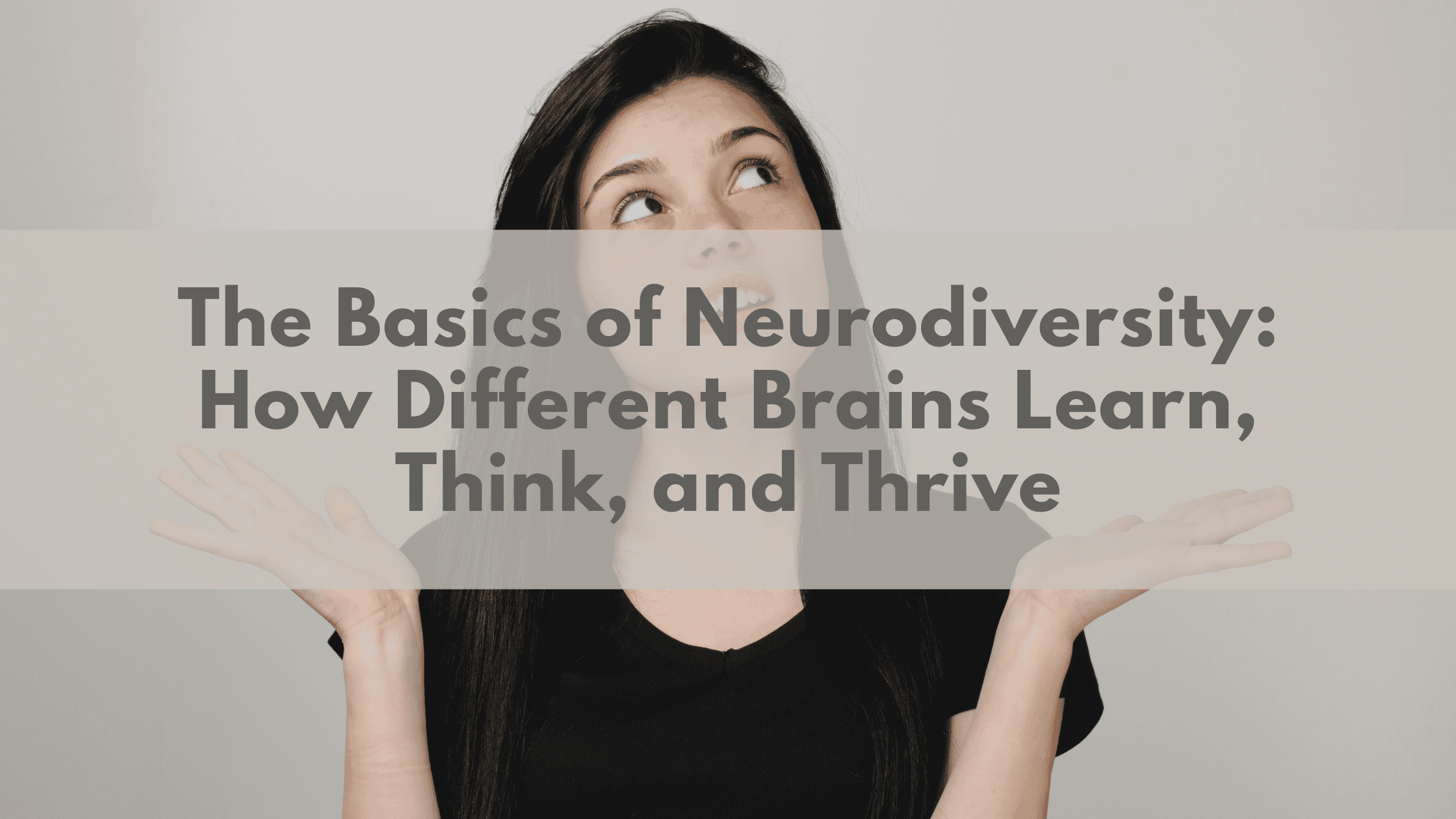 The Basics of Neurodiversity: How Different Brains Learn, Think, and Thrive