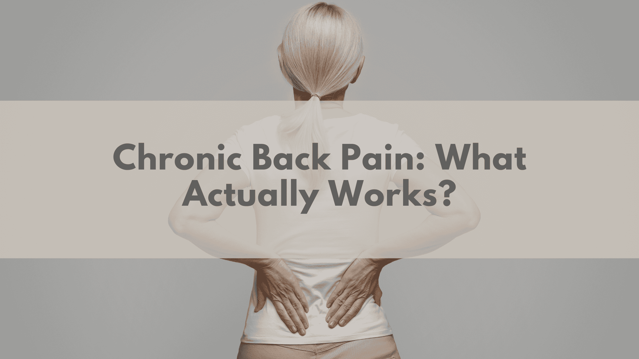 Chronic Back Pain: What Actually Works?